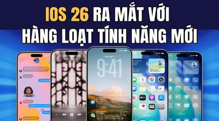 iOS 26 Apple: Tổng hợp các tính năng đột phá, trải nghiệm siêu mượt