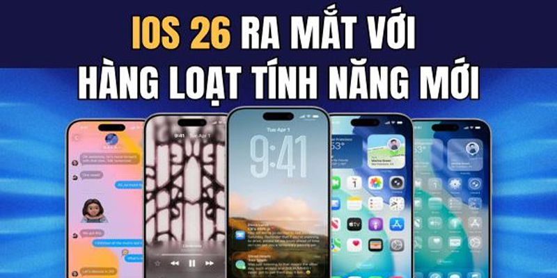iOS 26 Apple: Tổng hợp các tính năng đột phá, trải nghiệm siêu mượt