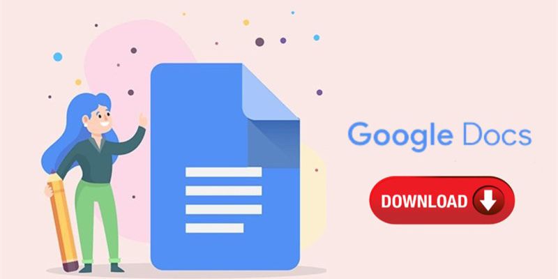 Chia sẻ cách tải file Google Docs dễ dàng trên mọi thiết bị